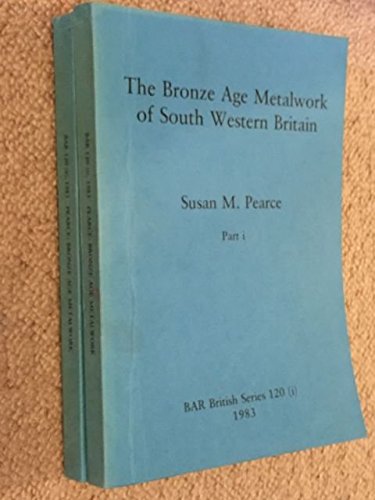 The Bronze Age metalwork of south western Britain (B.A.R. British series) (9780860542421) by Pearce, Susan M