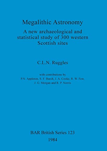 Stock image for Megalithic Astronomy: A new archaeological and statistical study of 300 western Scottish sites (123) (British Archaeological Reports British Series) for sale by Allyouneedisbooks Ltd