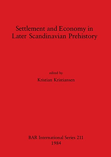 Settlement and Economy in Later Scandinavian Prehistory (BAR International) (9780860542728) by Kristiansen, Kristian