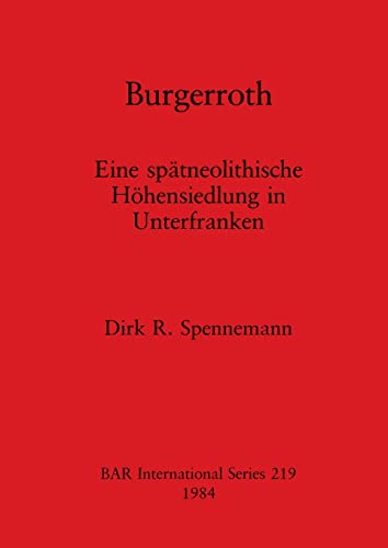 Beispielbild fr Burgerroth: Eine spatneolithische Hohensiedlung in Unterfranken (British Archaeological Reports British Series 219) zum Verkauf von Zubal-Books, Since 1961