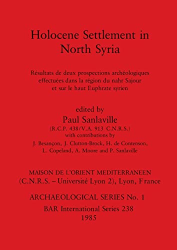 Imagen de archivo de Holocene Settlement in North Syria: R sultats de deux prospections arch ologiques effectu es dans la r gion du nahr Sajour et sur le haut Euphrate syrien a la venta por Ria Christie Collections