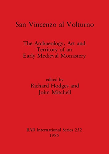 San Vincenzo al Volturno: The archaeology, art, and territory of an early medieval monastery (BAR international series) (9780860543237) by John Mitchell