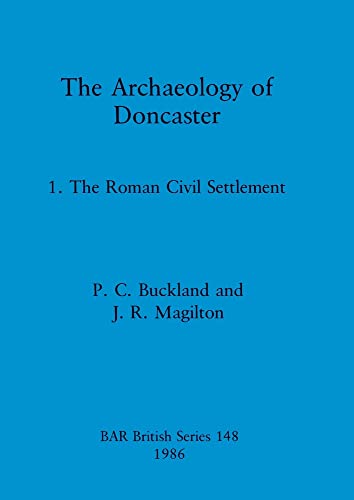 Imagen de archivo de The Archaeology of Doncaster: 1. The Roman Civil Settlement (British Archaeological Reports British Series) a la venta por Allyouneedisbooks Ltd