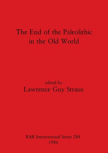 Stock image for The End of the Paleolithic in the Old World (BAR [British Archaeological Reports] International Series ; 284) for sale by Katsumi-san Co.