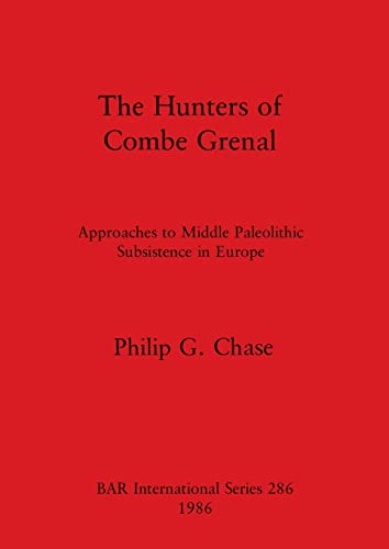 9780860543688: The Hunters of Combe Grenal: Approaches to Middle Paleolithic Subsistence in Europe (BAR International)