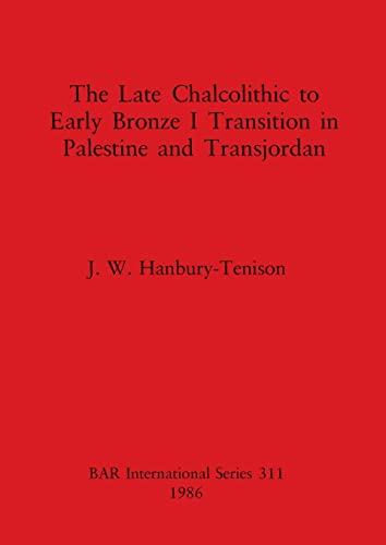 9780860543985: The Late Chalcolithic to Early Bronze I Transition in Palestine (BAR International)