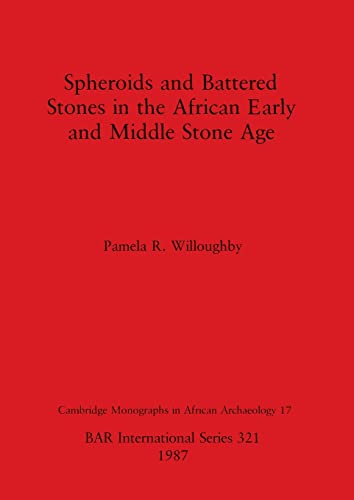 Stock image for Spheroids and Battered Stones in the African Early and Middle Stone Age for sale by PBShop.store US