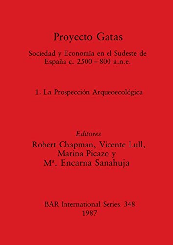 Imagen de archivo de Proyecto Gatas Sociedad Y Economaia En El Sudeste De Espaana C. 2500-800 A. N. E, 1: La Prospeccion Arqueoecologica a la venta por Michener & Rutledge Booksellers, Inc.