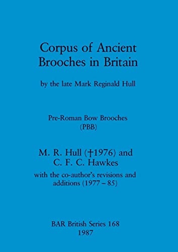 Stock image for Corpus of Ancient Brooches in Britain: by the late Mark Reginald Hull. Pre-Roman Bow Brooches (PBB) for sale by Ria Christie Collections