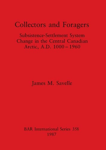 9780860544654: Collectors and Foragers: Subsistence-Settlement System Change in the Central Canadian Arctic, A.D.1000-1960 (358) (British Archaeological Reports International Series)