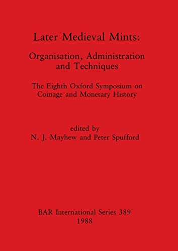 Imagen de archivo de Later Mediaeval Mints: Organization Administration And Techniques. The Eighth Oxford Symposium On Coinage And Monetary History a la venta por GreatBookPrices