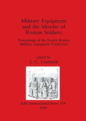 Military Equipment and the Identity of Roman Soldiers (BAR International) (9780860545088) by Coulston, J. C.