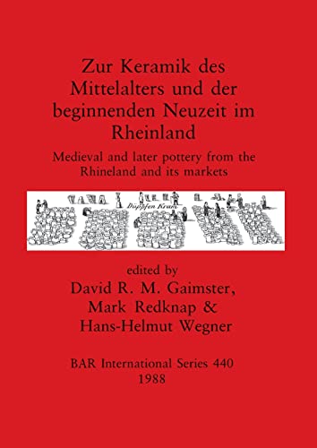 9780860545675: Zur Keramik des Mittelalters und der beginnenden Neuzeit im Rheinland: Medieval and later pottery from the Rhineland and its markets (BAR International) (English and German Edition)