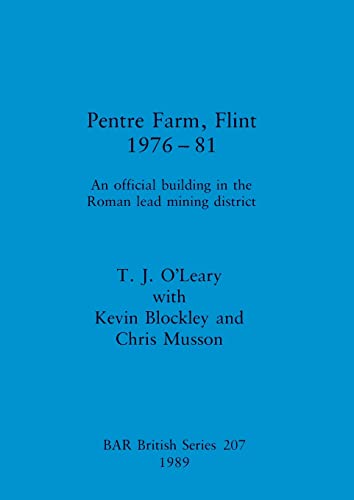 Stock image for Pentre Farm, Flint, 1976-81: An official building in the Roman lead mining district (207) (British Archaeological Reports British Series) for sale by Allyouneedisbooks Ltd