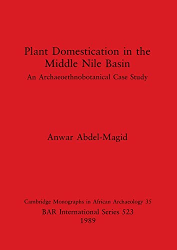9780860546641: Plant Domestication in the Middle Nile Basin: An Archaeoethnobotanical Case Study (523) (British Archaeological Reports International Series)