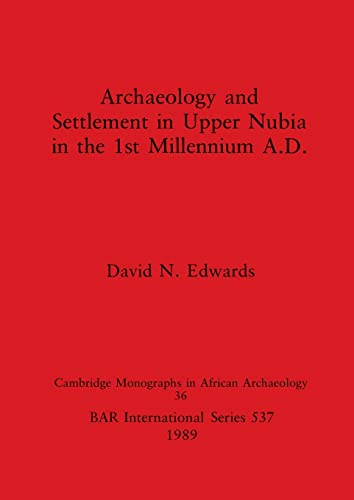 Archaeology and Settlement in Upper Nubia in the 1st Millenium A.D. (BAR International) (9780860546825) by Edwards, David N.