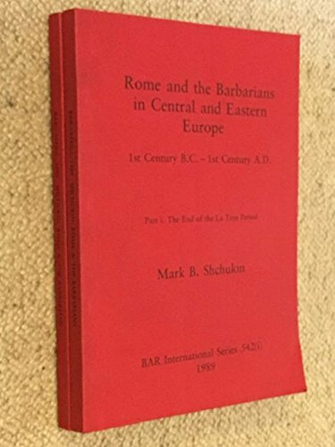 9780860546900: Rome and the Barbarians in Central and Eastern Europe: 1st Century B.C. - 1st Century A.D. Part i. The End of the La Tne Period, Part ii. The ... Archaeological Reports International Series)