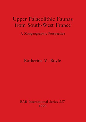 Beispielbild fr Upper Palaeolithic Faunas from South-West France: A Zoogeographic Perspective, BAR International Series 557, zum Verkauf von Wyseby House Books