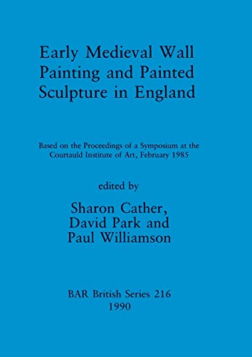 Early Medieval Wall Painting and Painted Sculpture in England (BAR British) (9780860547198) by Cather, Sharon; F, F; Park, David; Williamson, Paul