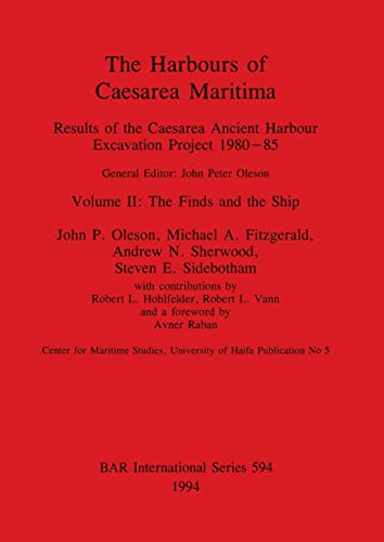 Stock image for The Harbours of Caesarea Maritima: The Finds and the Ship v. 2: Results of the Caesarea Ancient Harbour Excavation Project 1980-85 (British Archaeological Reports (BAR) International) for sale by Books Puddle