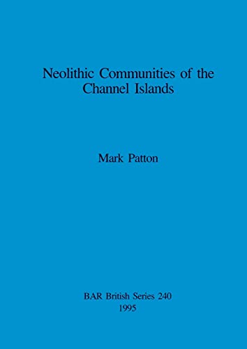 Neolithic Communities of the Channel Islands (Paperback) - Mark Patton