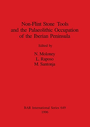 9780860548362: Non-Flint Stone Tools and the Palaeolithic Occupation of the Iberian Peninsula (BAR International)