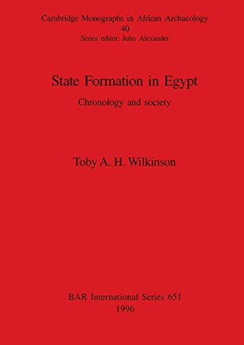 State Formation in Egypt: Chronology and Society (BAR International) - Toby A. H. Wilkinson