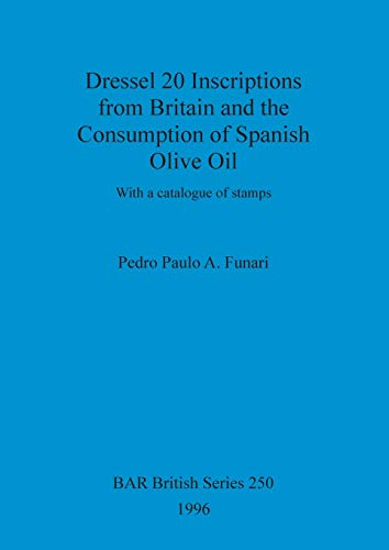 Stock image for Dressel 20 Inscriptions from Britain and the Consumption of Spanish Olive Oil With a catalogue of stamps 250 British Archaeological Reports British Series for sale by PBShop.store US