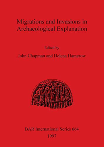 Migrations and Invasion in Archaeological Explanation (BAR International) (9780860548577) by Chapman, John; Hamerow, Helena