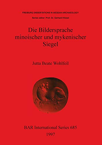 Stock image for Die Bildersprache minoischer und mykenischer Siegel (Freiburg Dissertations in Aegean Archaeology, BAR International Series 685) for sale by Henry Stachyra, Bookseller