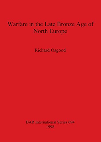 Warfare in the Late Bronze Age of North Europe - Osgood, Richard