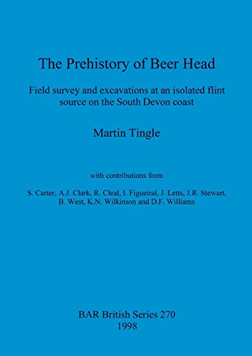 The Prehistory of Beer Head: Field survey and excavations at an isolated flint source on the South Devon coast - Tingle; Martin