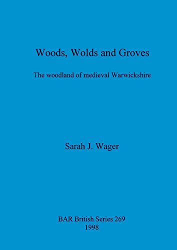 9780860549338: Woods, Wolds and Groves: The Woodlands of Medieval Warwickshire (BAR British)