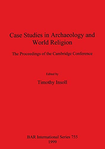 Stock image for Case Studies in Archaeology and World Religion The Proceedings of the Cambridge Conference 755 British Archaeological Reports International Series for sale by PBShop.store US
