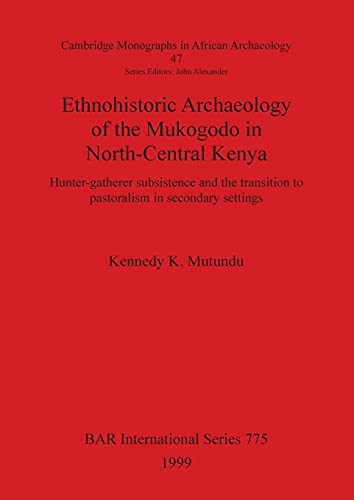 Beispielbild fr Ethnohistoric Archaeology of the Mukogodo in North-Central Kenya: Hunter-gatherer subsistence and the transition to pastoralism in secondary settings (British Archaeological Reports (BAR) International 775) (Cambridge Monographs in African Archaeology zum Verkauf von Zubal-Books, Since 1961