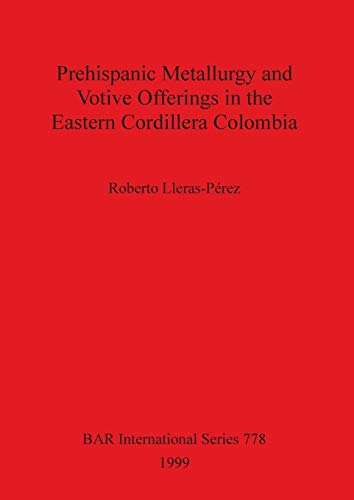 Imagen de archivo de Prehispanic metallurgy and votive offerings in the Eastern Cordillera Colombia 778 British Archaeological Reports International Series a la venta por PBShop.store US