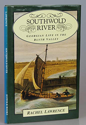 Stock image for Southwold River: Georgian Life in the Blyth Valley for sale by Reuseabook