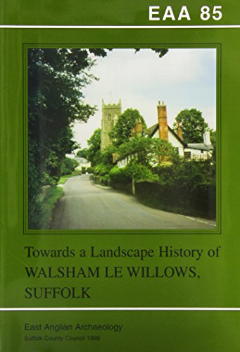 Stock image for Towards a landscape history of Walsham le Willows, Suffolk (East Anglian archaeology) for sale by Books From California