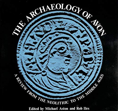 9780860632825: Archaeology of Avon: A Review from the Neolithic to the Middle Ages