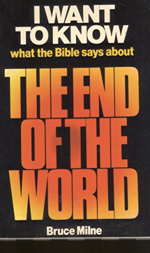 I Want to Know What the Bible Says about the End o (9780860650355) by Bruce Milne