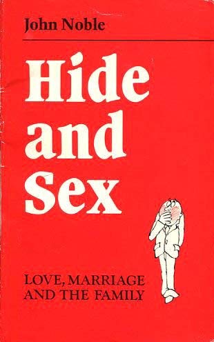 Hide and Sex: Love, Marriage and the Family (9780860651277) by John Noble