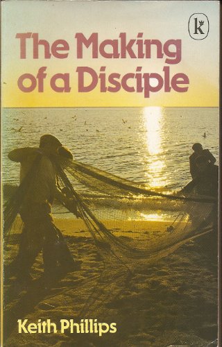 Making of a Disciple (9780860651932) by Keith Phillips
