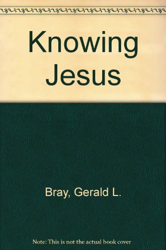 Knowing Jesus (9780860654001) by Gerald L. Bray