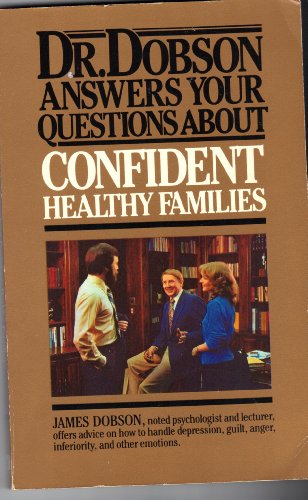 Dr Dobson Answers Your Questions About CONFIDENT, HEALTHY FAMILIES