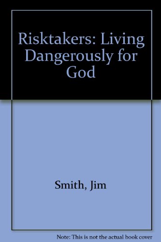 Risktakers: Living Dangerously for God (9780860656074) by Jim Smith