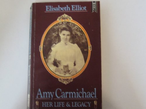Amy Carmichael: her life and legacy (9780860656203) by Elisabeth Elliot