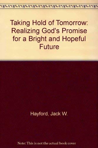 Imagen de archivo de Taking Hold of Tomorrow: Realizing God's Promise for a Bright and Hopeful Future a la venta por WorldofBooks