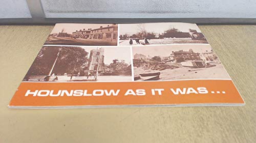 Hounslow as It Was: A Selection of Photographs with Captions of Hounslow, Cranford, Heston & Isle...