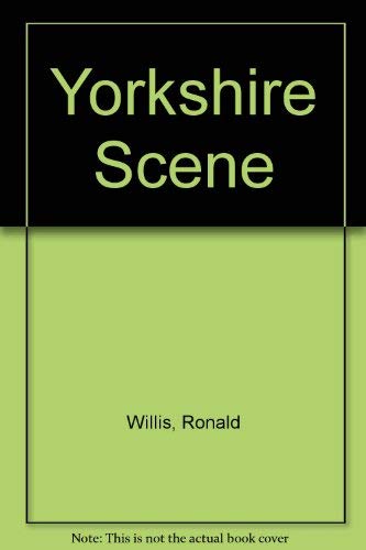 YORKSHIRE SCENE. (9780860670186) by Willis R