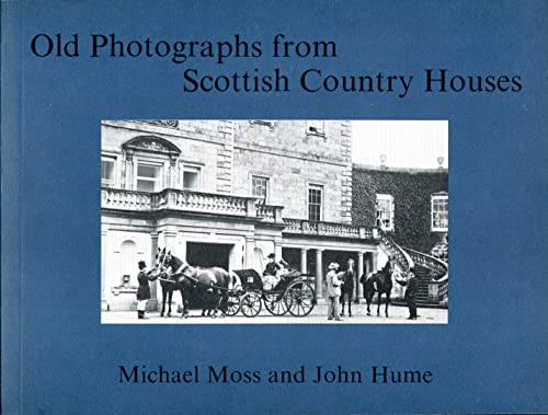 Old photographs from Scottish country houses (9780860670537) by Michael S. Moss; John R. Hume